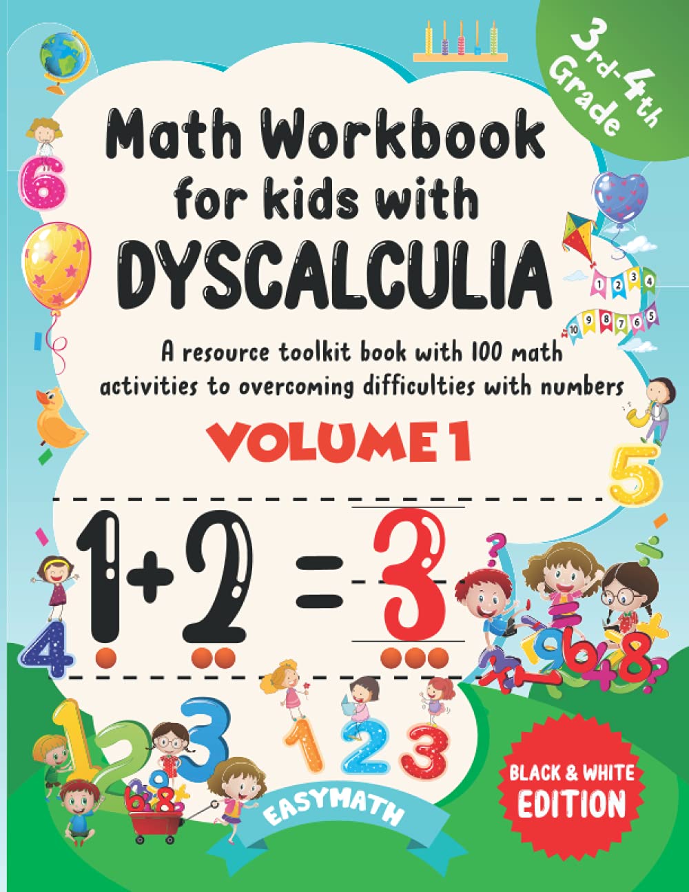 Math Workbook For Kids With Dyscalculia. A resource toolkit book with 100 math activities to overcoming difficulties with numbers. Volume 1. Black & White Edition.