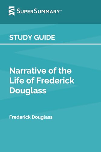 Study Guide: Narrative of the Life of Frederick Douglass by Frederick Douglass (SuperSummary)