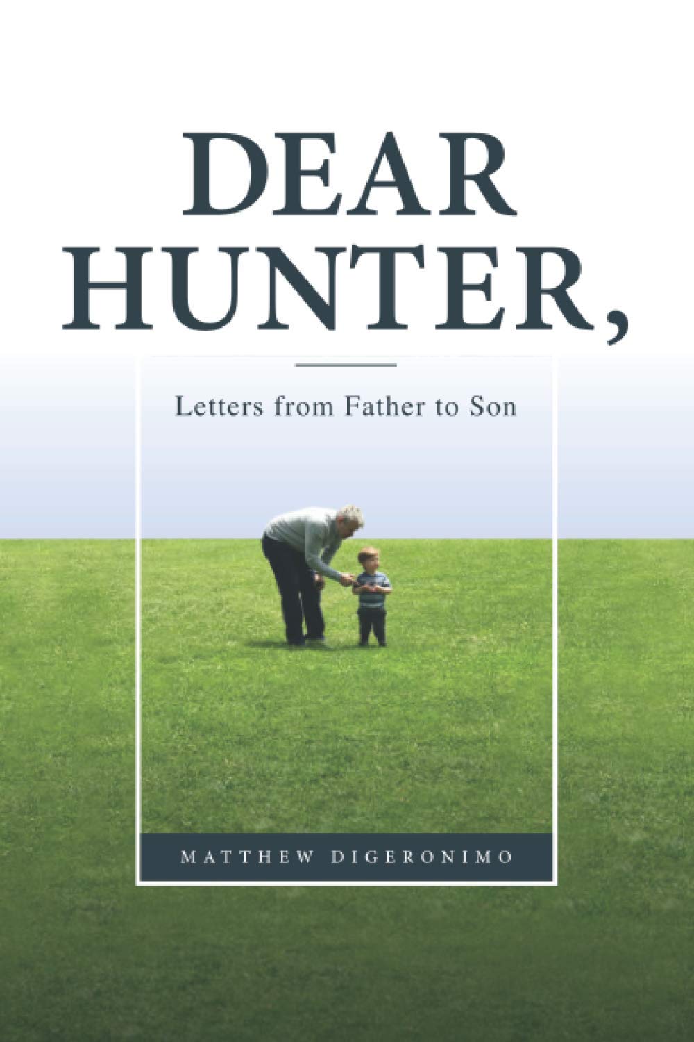 Dear Hunter,: Letters from Father to Son