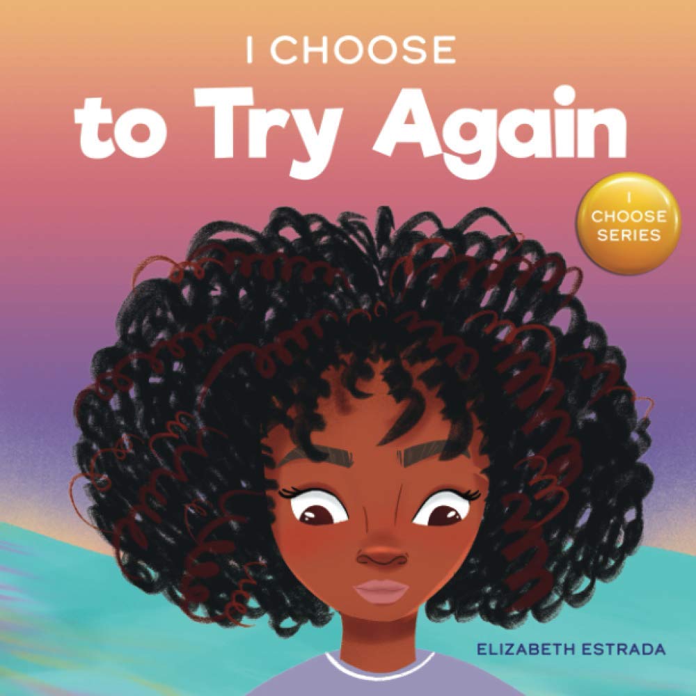 I Choose to Try Again: A Colorful, Rhyming Picture Book About Perseverance and Diligence (Teacher and Therapist Toolbox: I Choose) - 8680