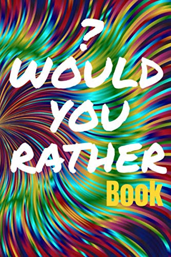 Would You Rather Book: For Teens and Young Adults - 150 Thought-Provoking Fun Life Scenarios and A Little Bit of Fantasy - 9727