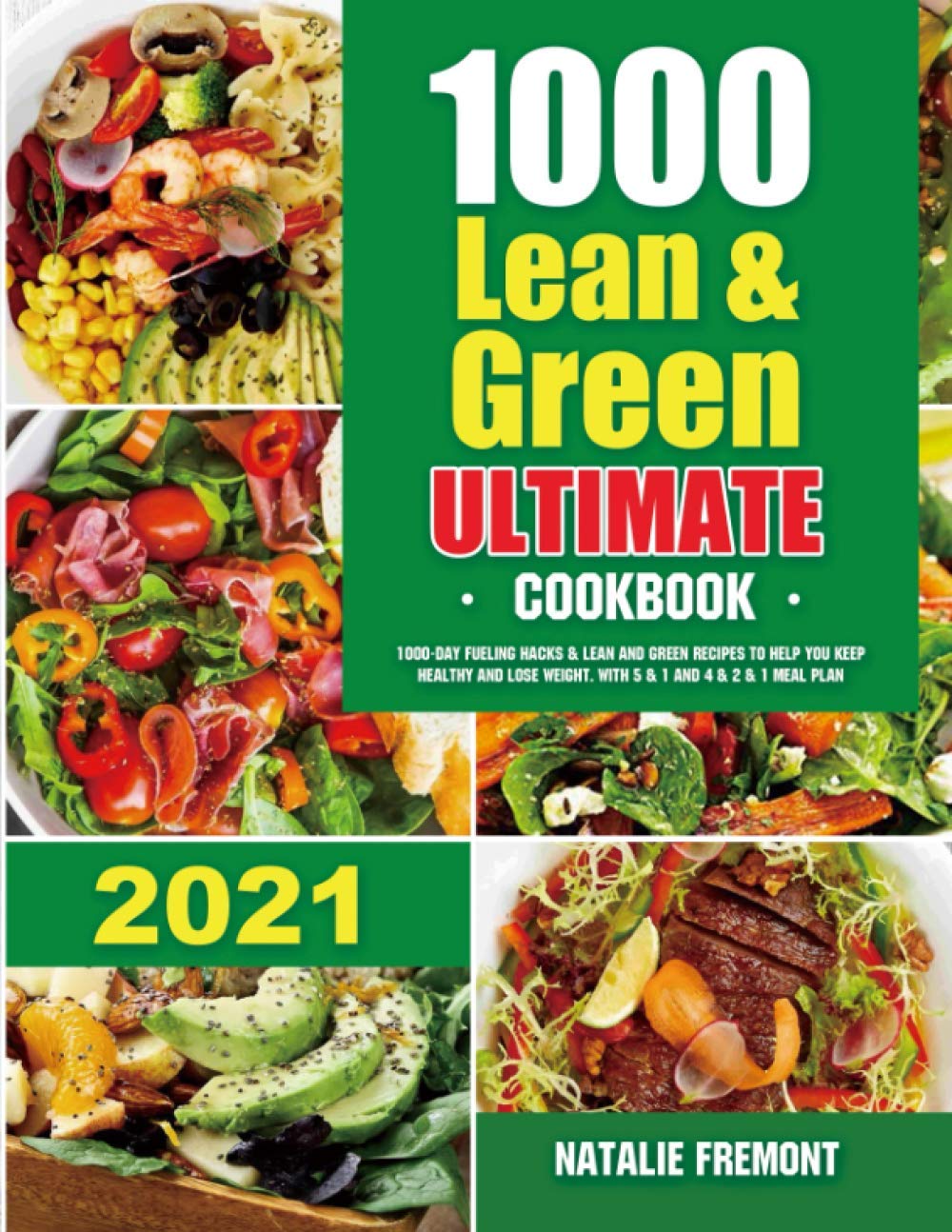 1000 Lean and Green Ultimate Cookbook: 1000-Day Fueling Hacks & Lean and Green Recipes to Help You Keep Healthy and Lose Weight. With 5 & 1 and 4 & 2 & 1 Meal Plan - 1310