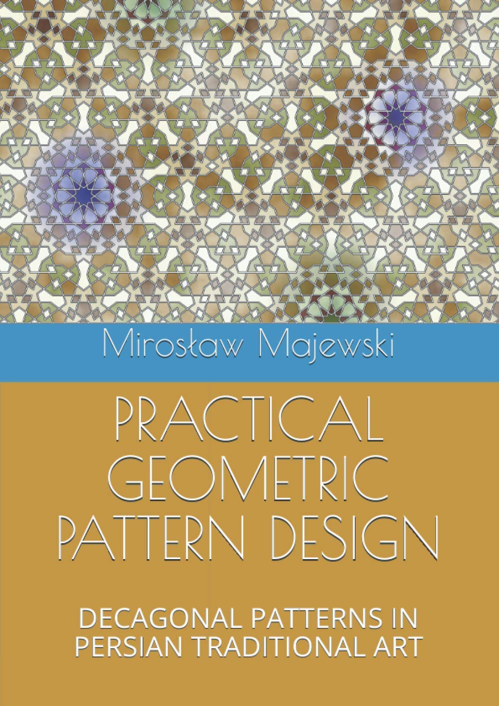 PRACTICAL GEOMETRIC PATTERN DESIGN: DECAGONAL PATTERNS IN PERSIAN TRADITIONAL ART - 6589