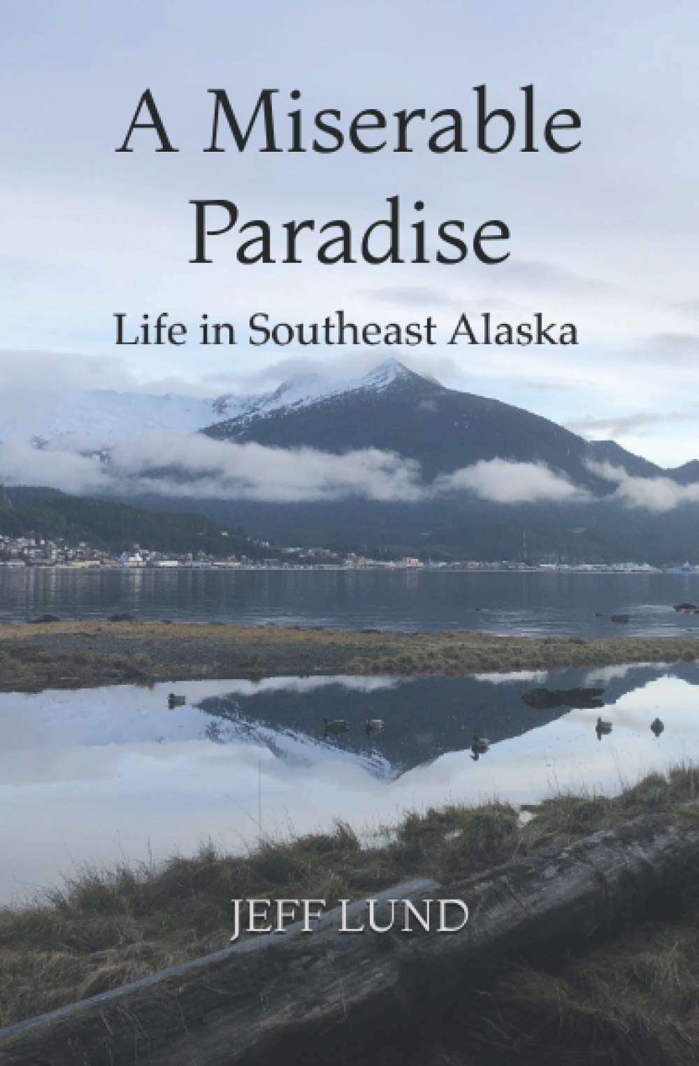 A Miserable Paradise: Life in Southeast Alaska