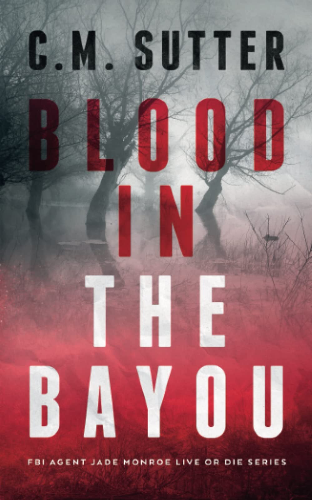 Blood in the Bayou: A Bone-Chilling FBI Thriller (FBI Agent Jade Monroe Live or Die Series)