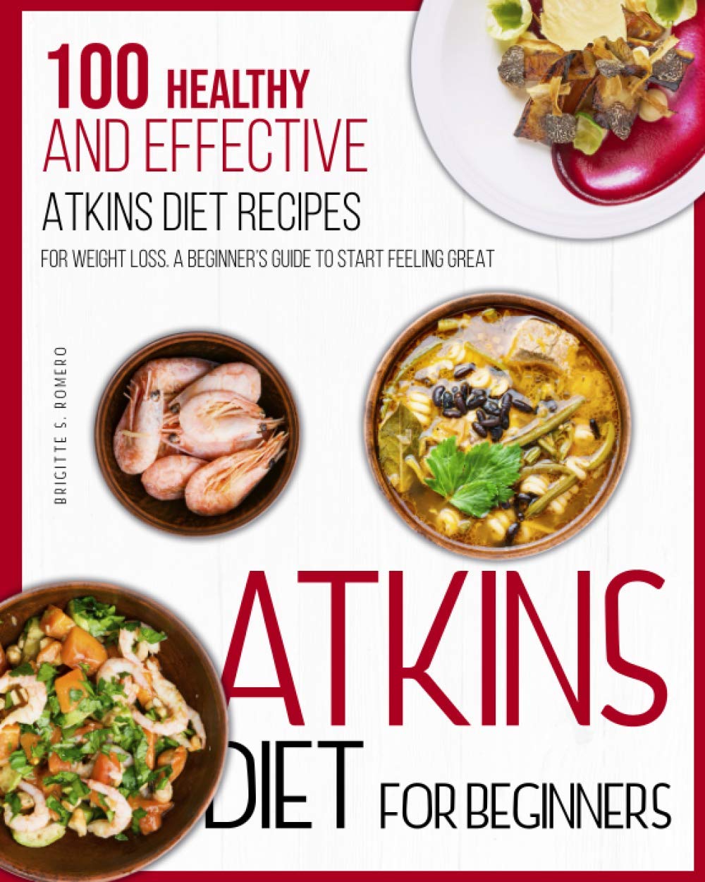 Atkins Diet For Beginners: 100 Healthy and Effective Atkins diet Recipes for Weight Loss. A beginner's guide to Start Feeling Great. - 8236