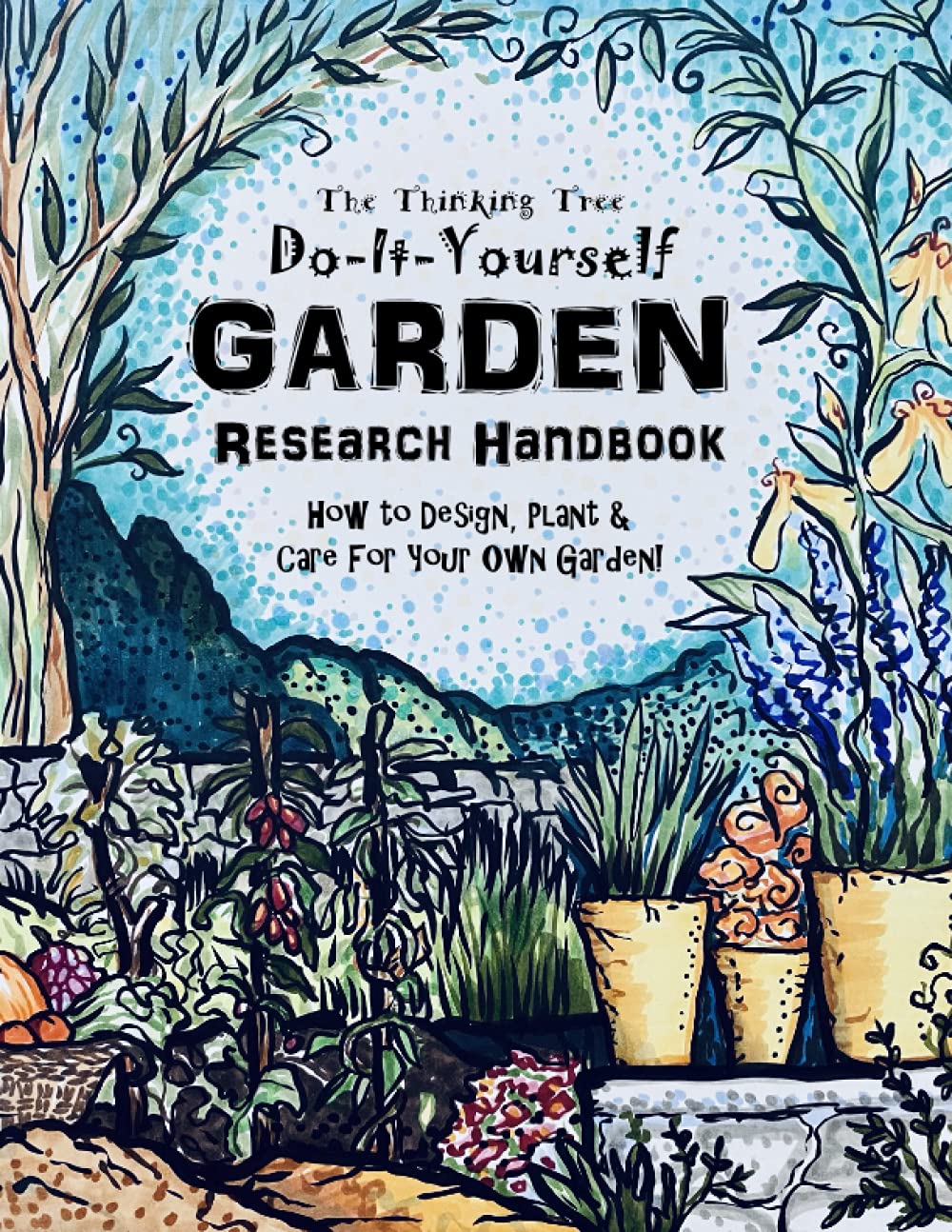 Do-It-Yourself Garden Research Handbook - The Thinking Tree: How to Design, Plant, & Care for Your Own Garden! Homeschooling Science, Nature & Home Economics - 3560