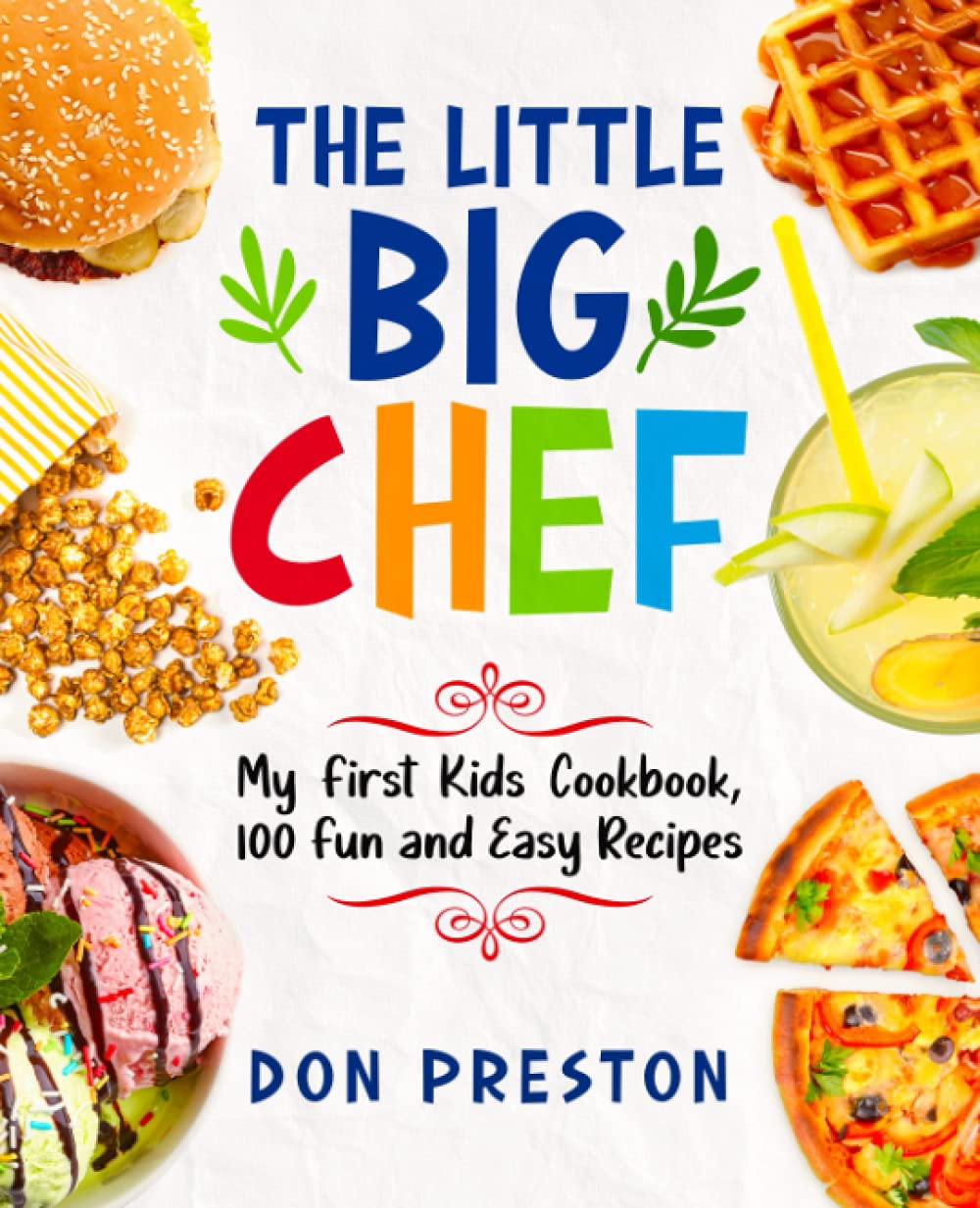The Little Big Chef: My First Kids Cookbook, 100 Fun and Easy Recipes - 6858