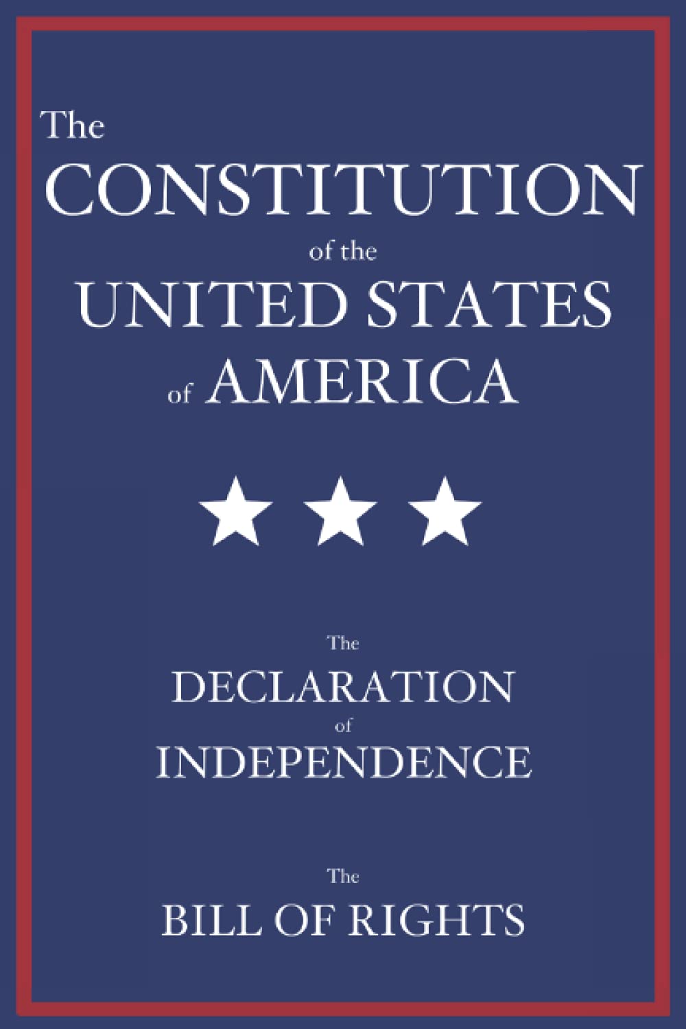 The Constitution of the United States of America: The Declaration of Independence, The Bill of Rights - 8405
