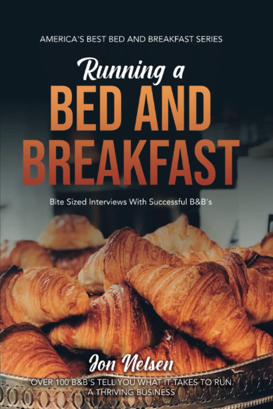 Running a Bed and Breakfast: Bite Sized Interviews With Successful B&B's on Maintaining a Thriving Inn (Americas Best B&Bs)