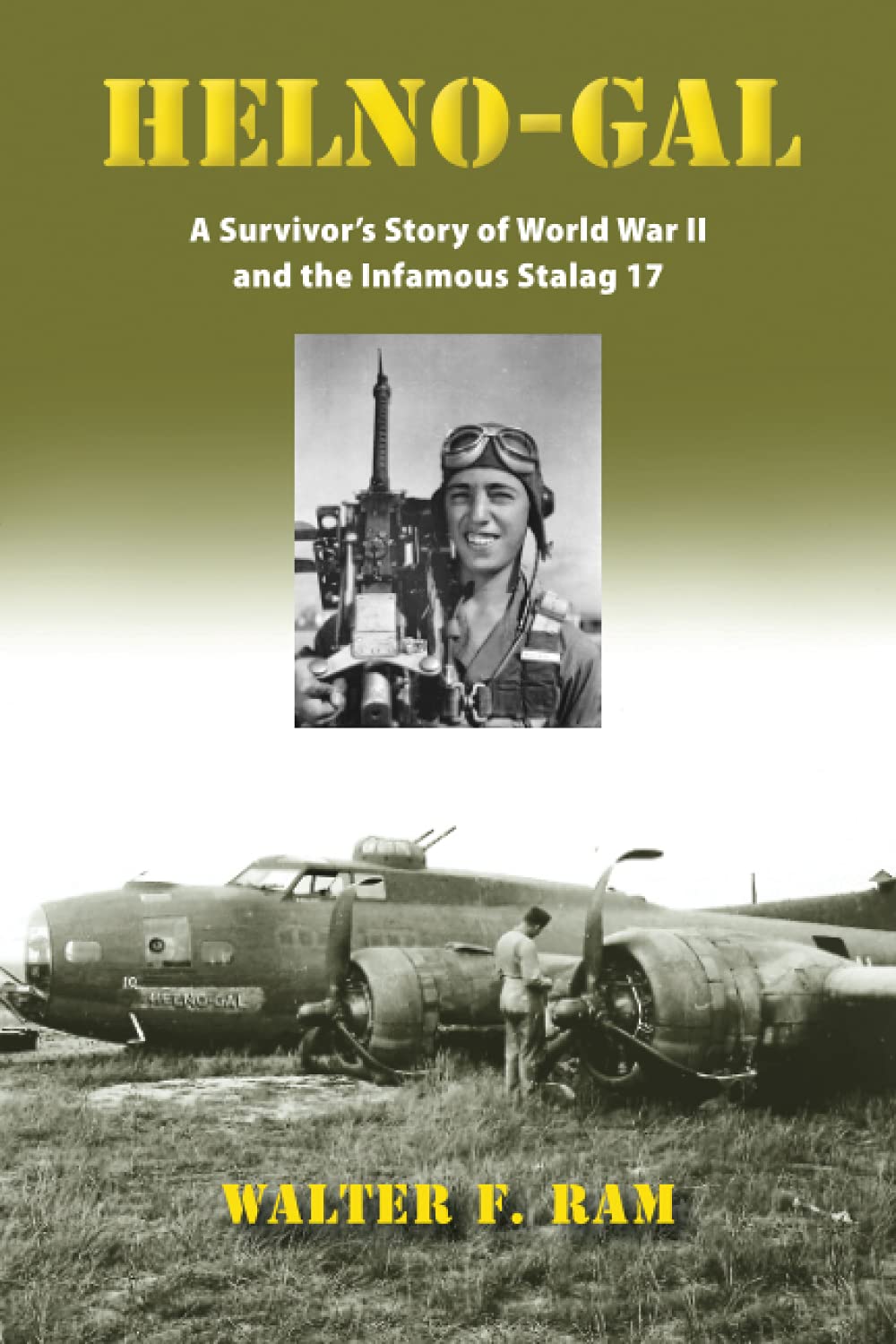 Helno-Gal: A Survivor's Story of World War II and the Infamous Stalag 17