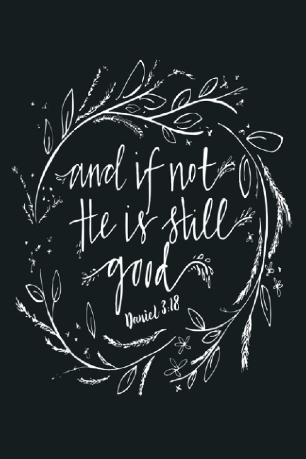 And If Not He Is Still Good: notebook, notebook journal beautiful , simple, impressive,size 6x9 inches, 114 paperback pages - 3114
