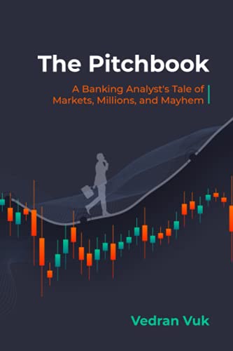 The Pitchbook: A Banking Analyst's Tale of Markets, Millions, and Mayhem - 7296