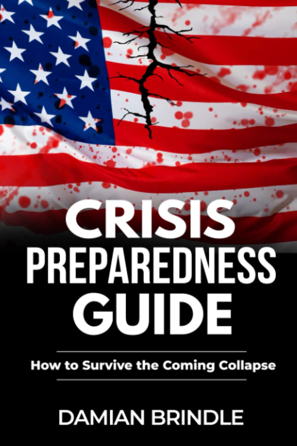 Crisis Preparedness Guide: How to Survive the Coming Collapse (The Survival Collection)