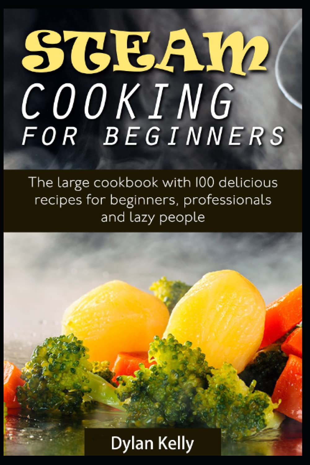 Steam cooking for beginners: The large cookbook with 100 delicious recipes for beginners, professionals and lazy people - 2704