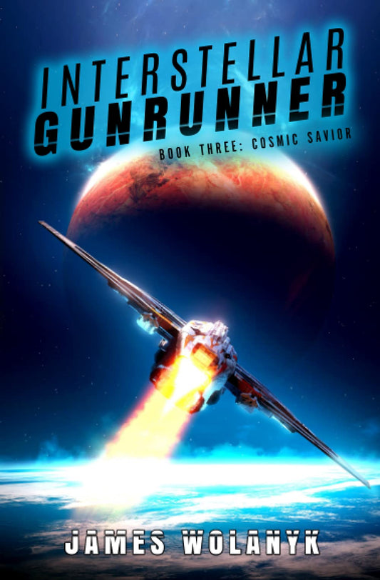 Cosmic Savior: (A Space Opera Adventure) (Interstellar Gunrunner) - 2019