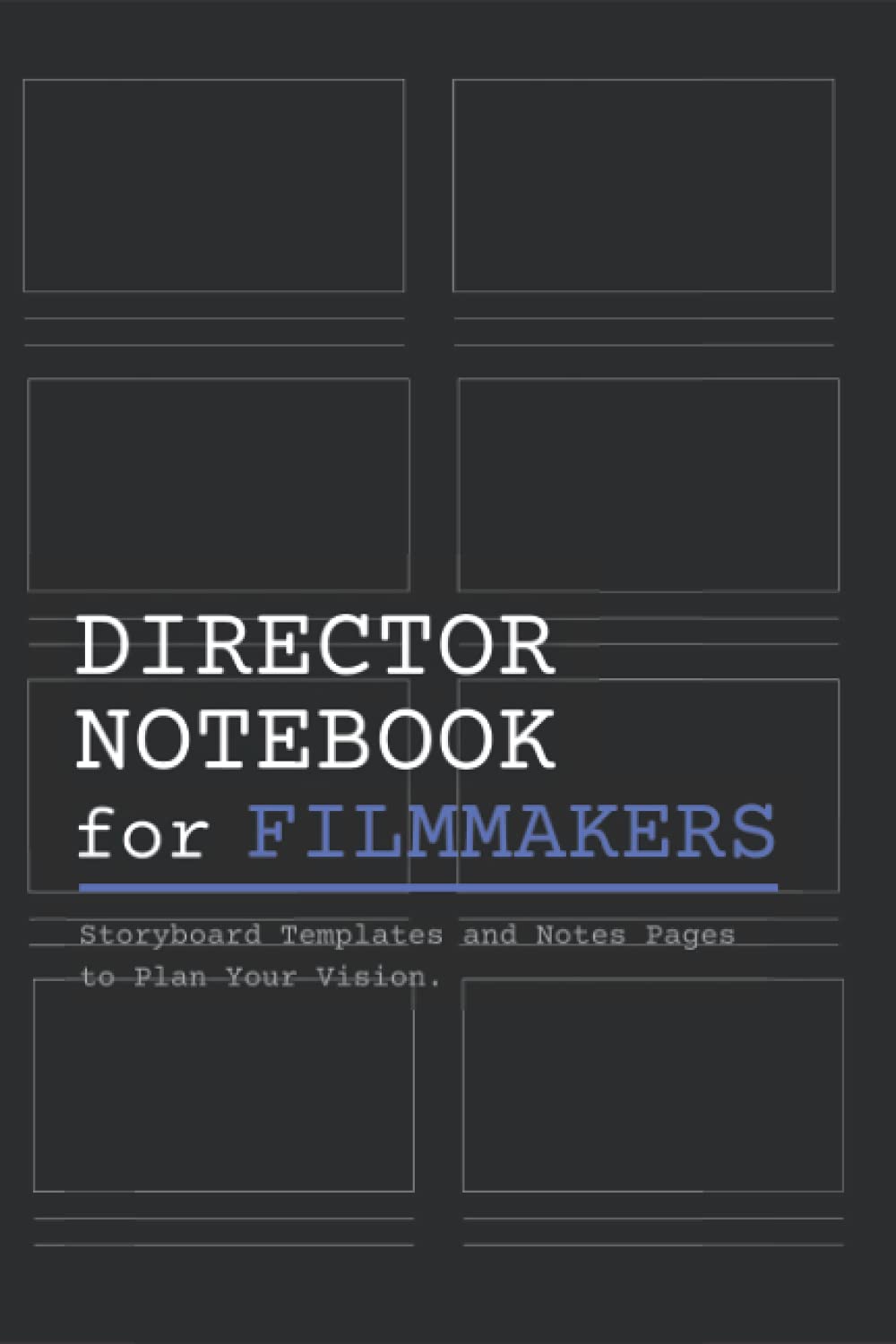 Director Notebook for Filmmakers: A Storyboard Notebook with Storyboard Templates and Writing Pages for Directors, Cinematographers and Film Students - 543