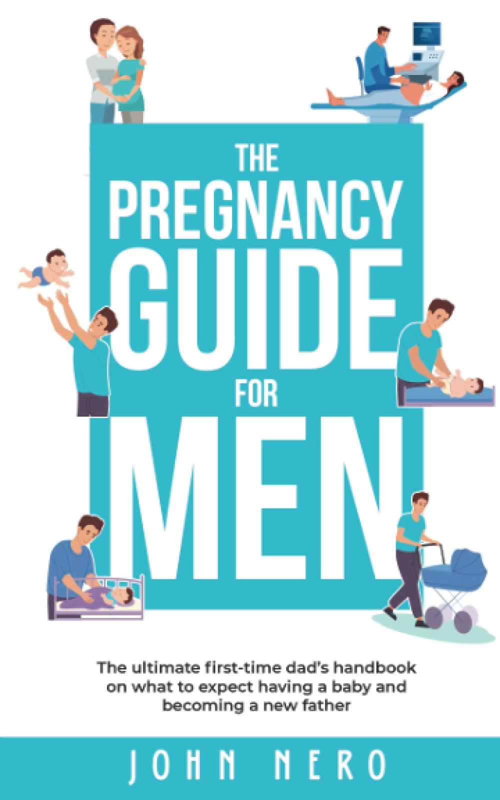The Pregnancy Guide For Men: The ultimate first-time dad’s handbook on what to expect having a baby and becoming a new father (The New Dad and Baby Book Series) - 6728