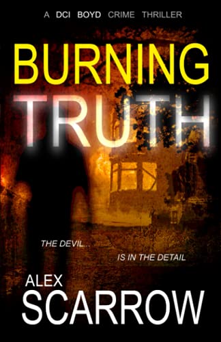 Burning Truth: An Edge-0f-The-Seat British Crime Thriller (DCI BOYD CRIME THRILLERS Book3) (DCI BOYD CRIME SERIES)