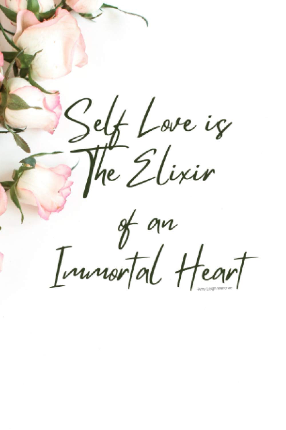 Self Love is The Elixir of an Immortal Heart: Motivational and Inspirational Journal - Notebook