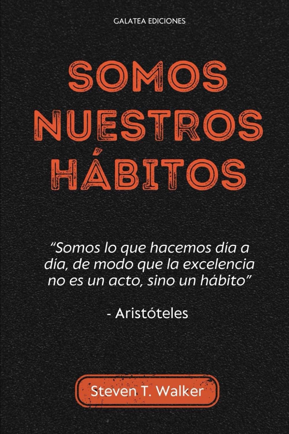 Somos nuestros hábitos: Principios y estrategias para tener buenos hábitos que nos conduzcan al éxito, la salud, el buen manejo del tiempo y las buenas prácticas en el mundo digital. (Spanish Edition) - 7990