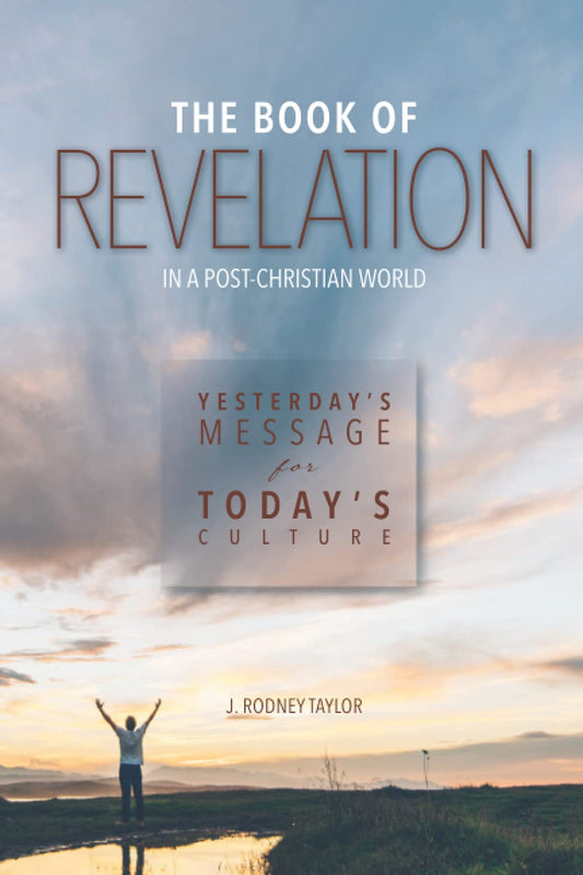 The Book of Revelation in a Post-Christian World: Yesterday's Message for Today's Culture - 5828