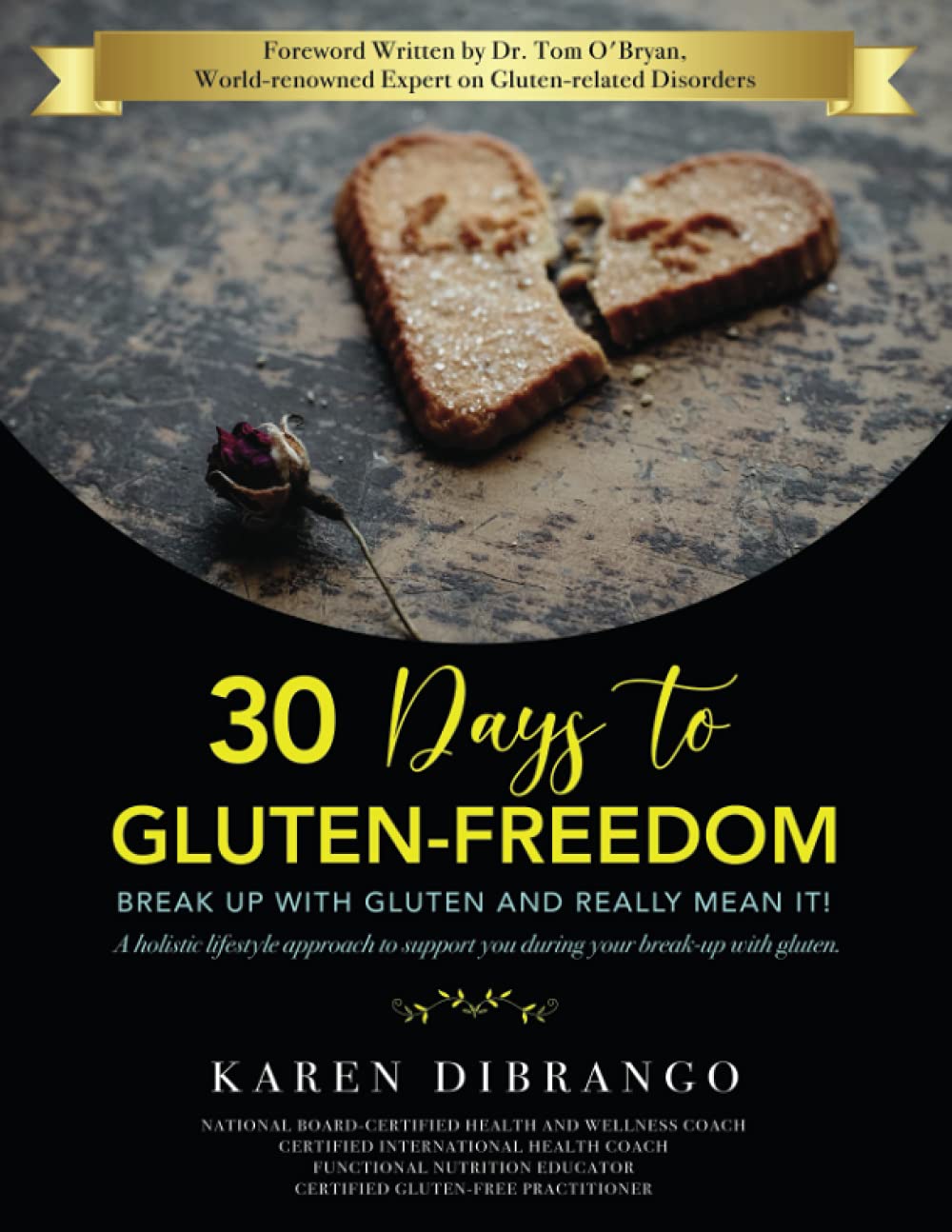 30 Days to Gluten-Freedom - Break-up with Gluten and Really Mean It!: A Holistic Lifestyle Journal to support you during your break-up with Gluten.