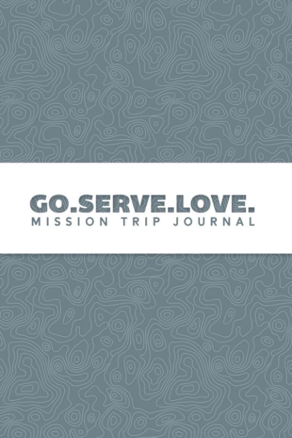 Go. Serve. Love. Mission Trip Journal: Travel Diary Notebook Planner for Short Term Missionary Trips | Teens Youth Groups Christian Mormon LDS Protestant Catholic | Blue