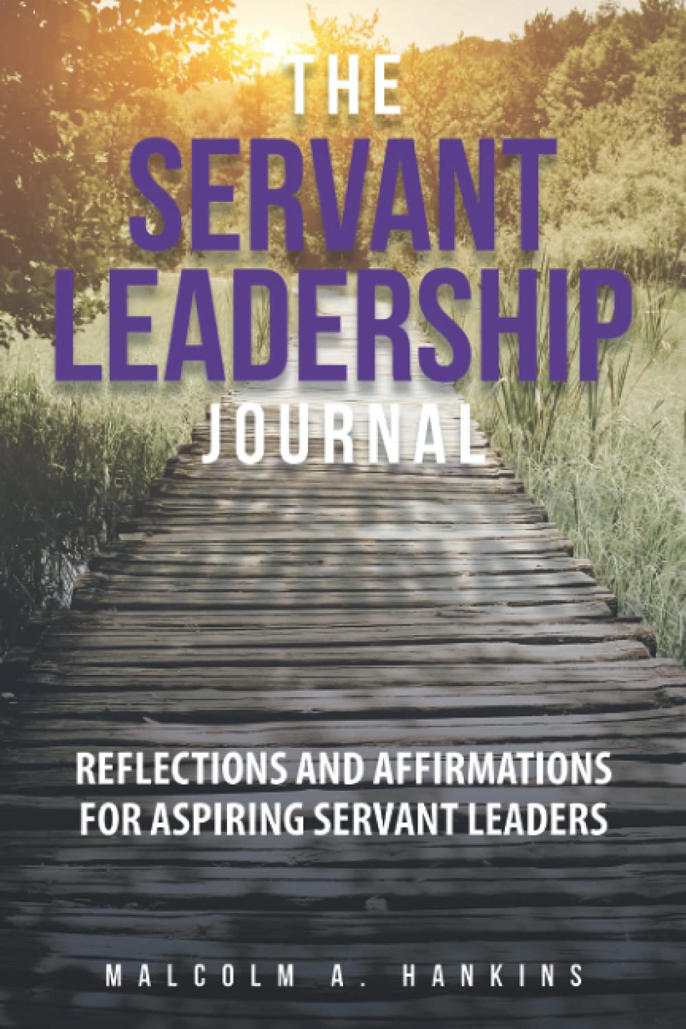 The Servant Leadership Journal: Reflections and Affirmations for Aspiring Servant Leaders - 7067