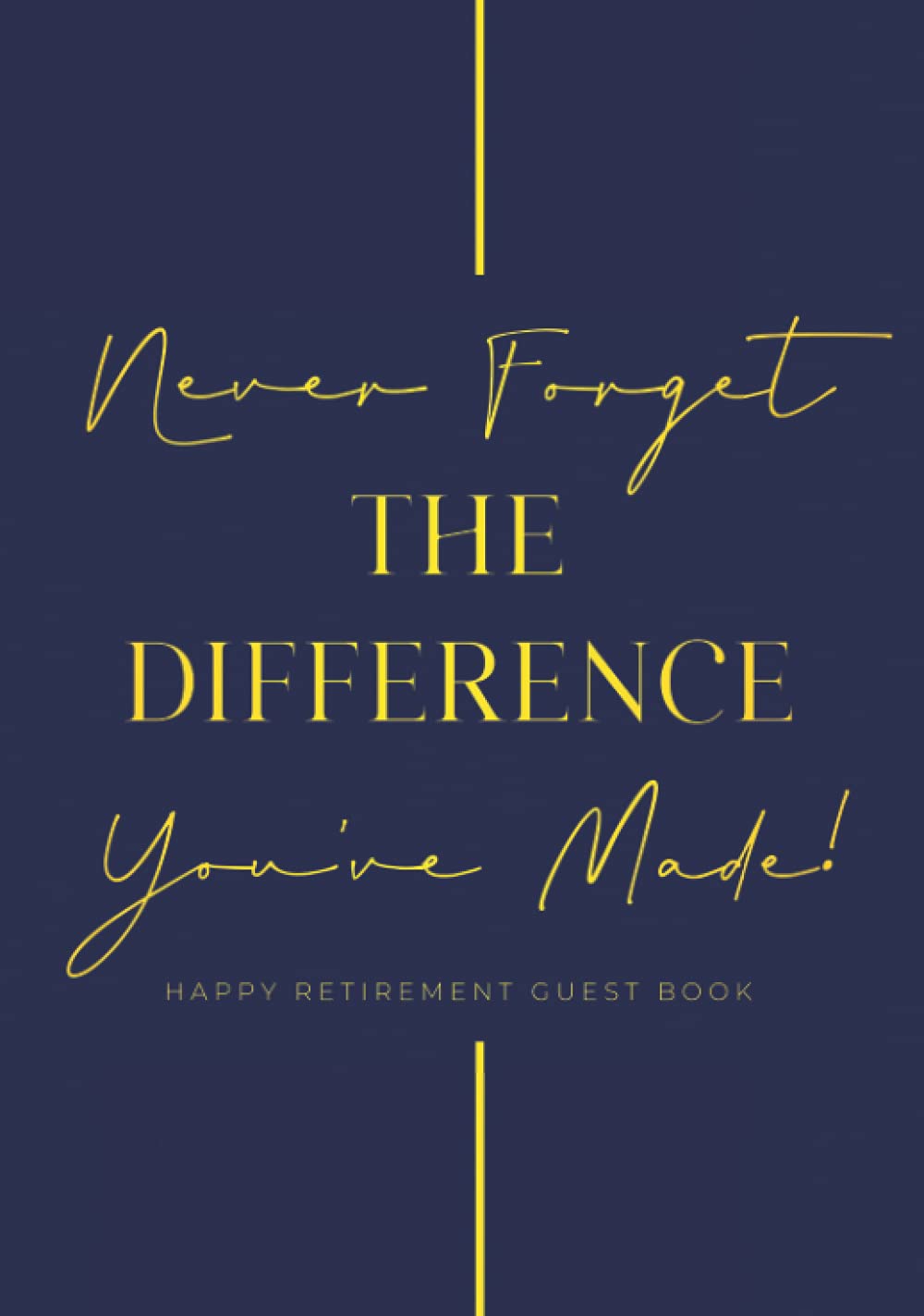 Never Forget The Difference You've Made Happy Retirement Guest Book: Hardback & Hardcover Personalised Retirement Guestbook With Gift Log | Retirement ... | Advice And Wishes Keepsake Goodbye Book - 353