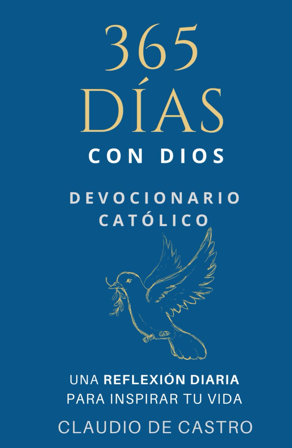 Devocionario Católico / 365 días con Dios: Una REFLEXIÓN DIARIA para INSPIRAR tu vida, llenarte de Esperanza y FORTALECER TU FE. (DEVOCIONARIOS CATOLICOS) (Spanish Edition) - 2792