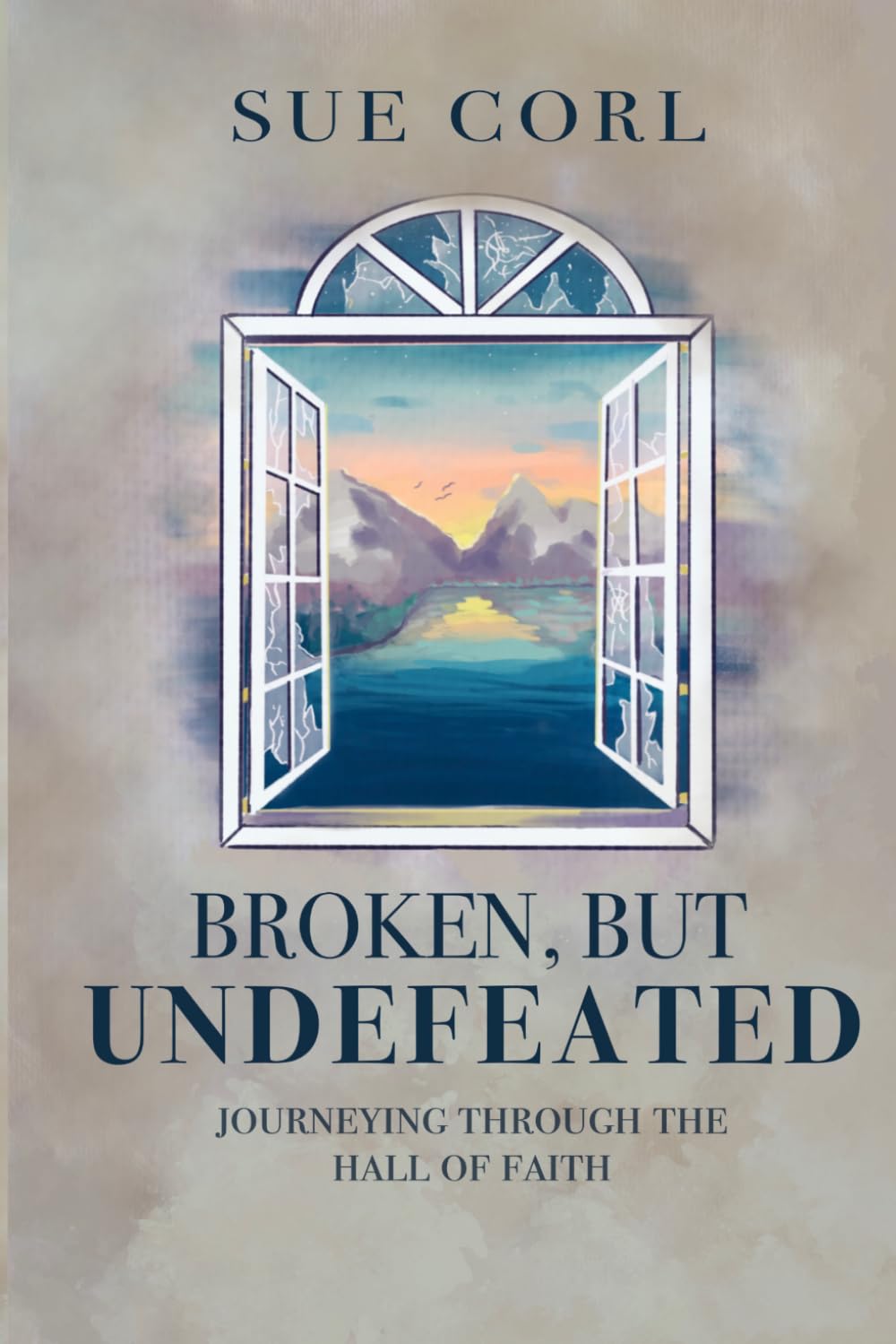 Broken, But Undefeated: Journeying Through the Hall of Faith