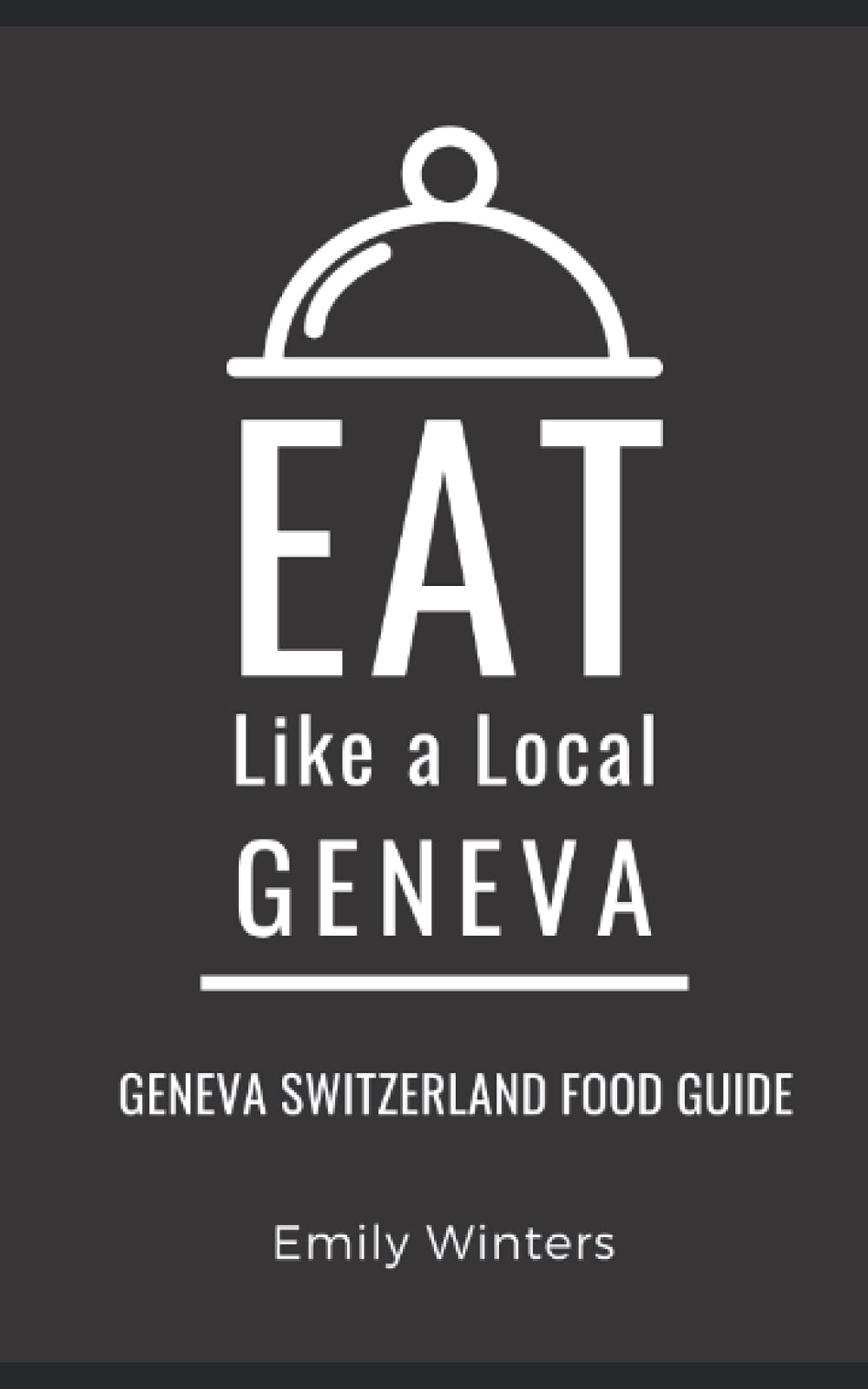 Eat Like a Local-Geneva: Geneva Switzerland Food Guide (Eat Like a Local World Cities) - 9998