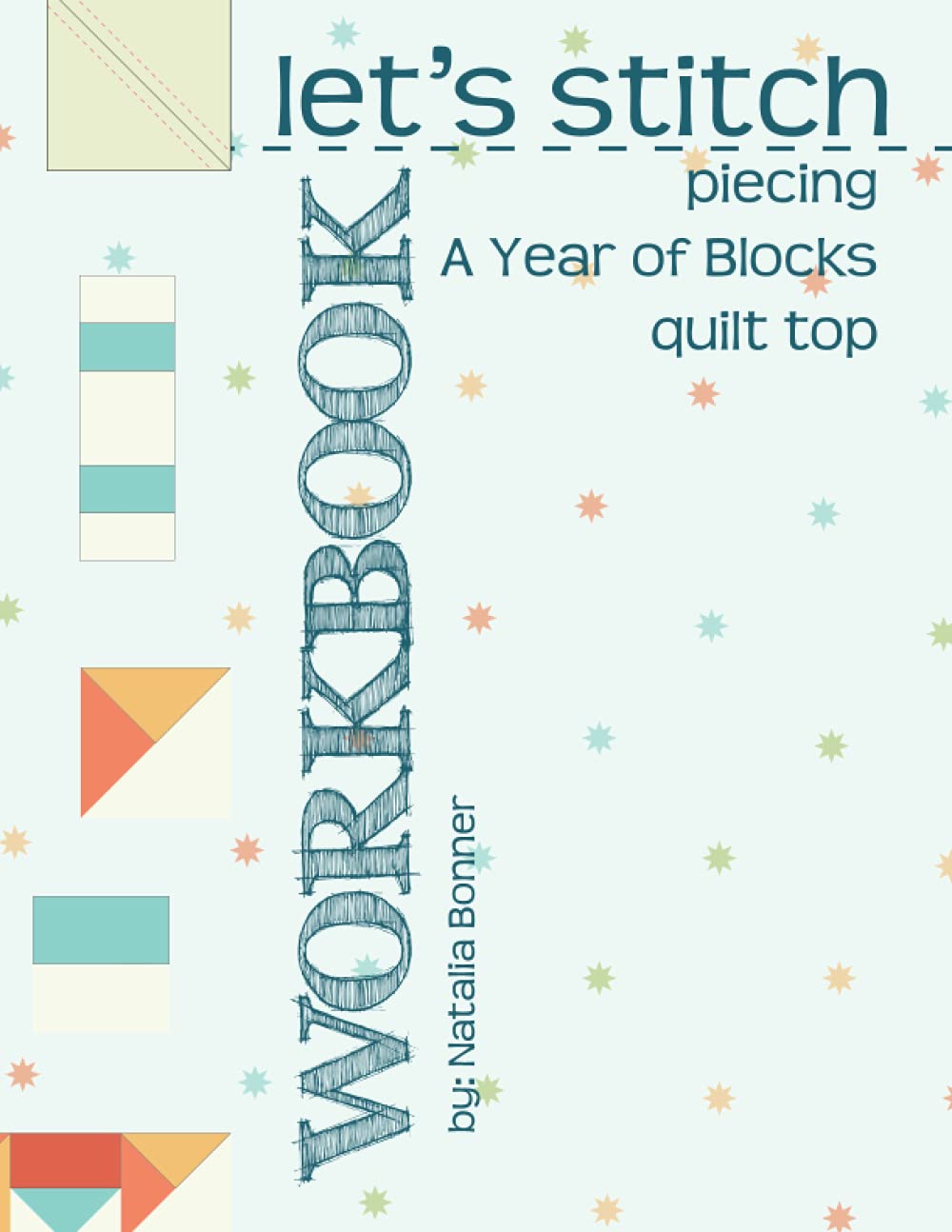 Let's Stitch - Piecing A Year Of Blocks Quilt Top Workbook: A Companion to Natalia Bonner's Online Stitch-Along - 2333