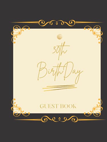 30th Birthday GUEST BOOK: Message Logbook and Guest Book for 30th Birthday Party, 120 Pages for Guests to leave their Comments & Wishes, Memory Album ... Scrapbook, Royal Gold Cover, Size 8.5x11 - 5585