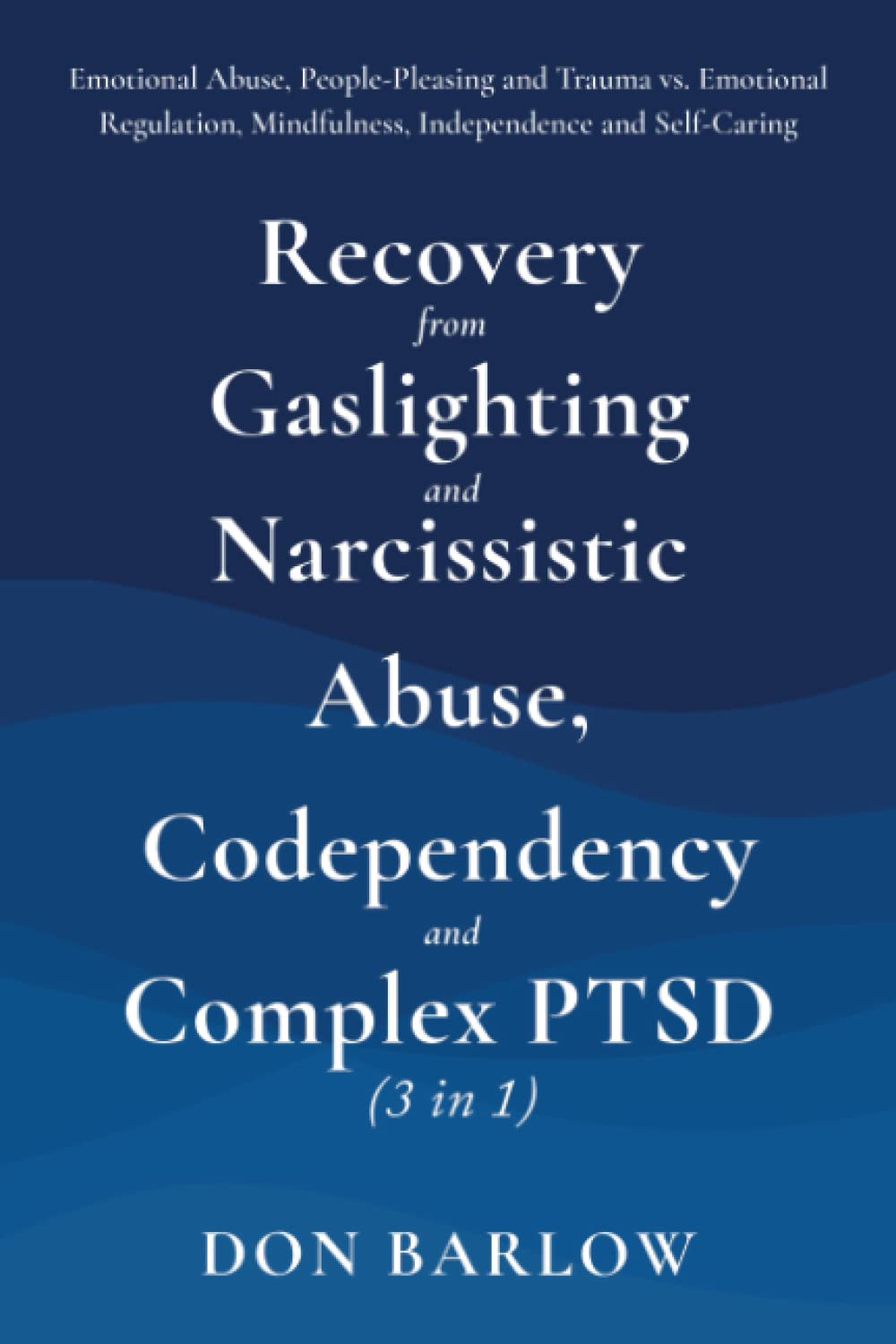 Recovery from Gaslighting & Narcissistic Abuse, Codependency & Complex PTSD (3 in 1): Emotional Abuse, People-Pleasing and Trauma vs. Emotional Regulation, Mindfulness, Independence and Self-Caring - 9330