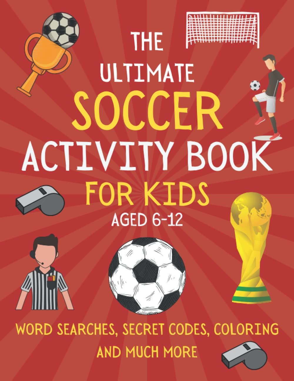 The Ultimate Soccer Activity Book For Kids Aged 6-12: Soccer Book For Boys and Girls Who Love Fun Activities | Word Searches, Mazes, Trivia and More (Activity Books For Kids) - 2311