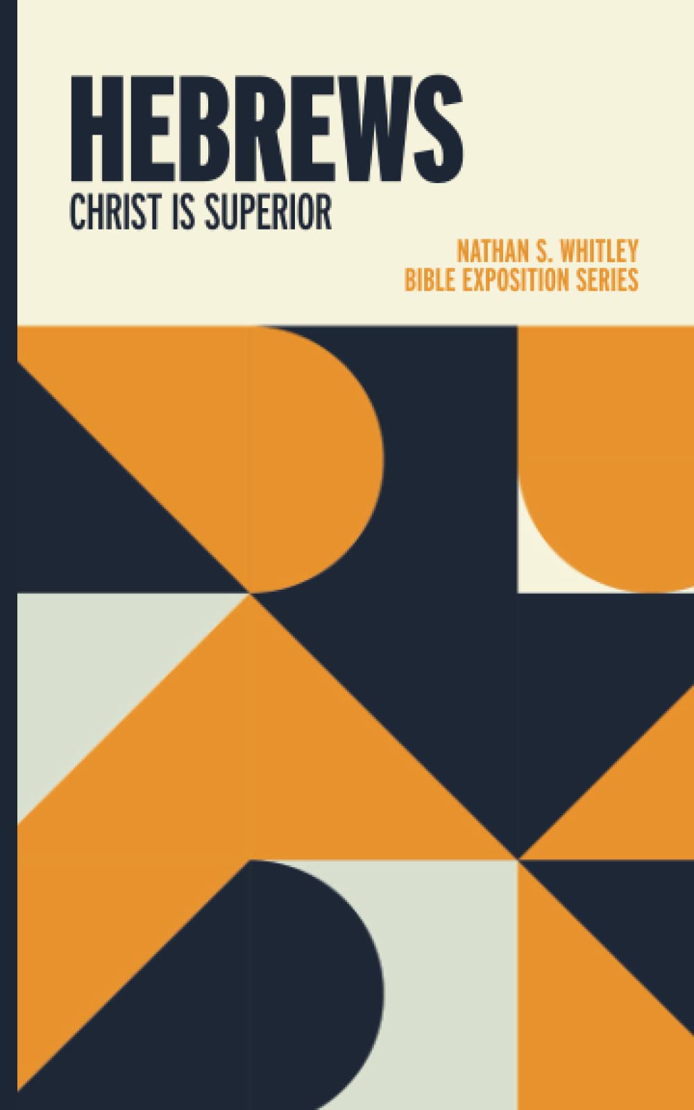 Hebrews: Christ is Superior (Bible Exposition Series)