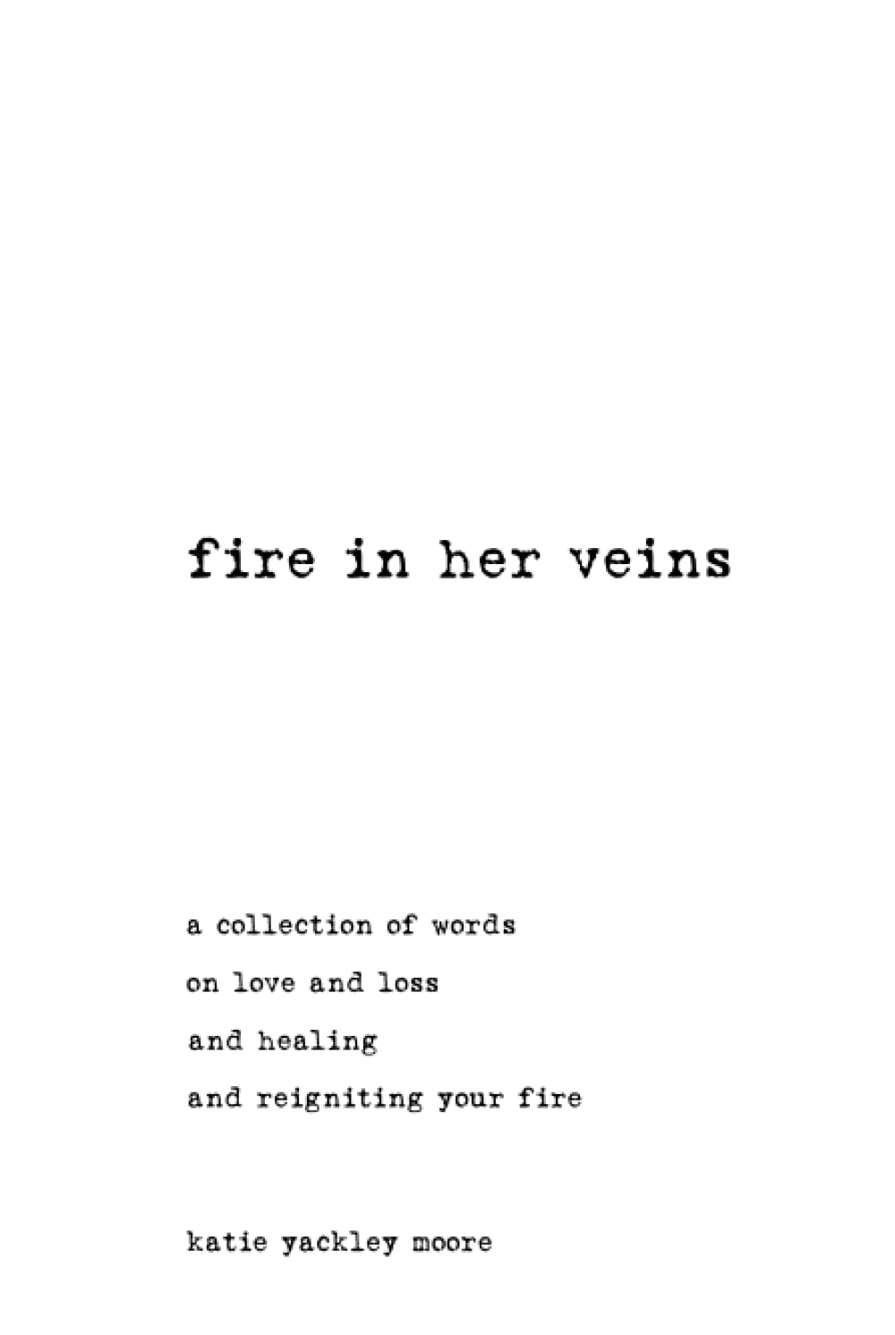 Fire In Her Veins: a collection of words on love and loss and healing and reigniting your fire