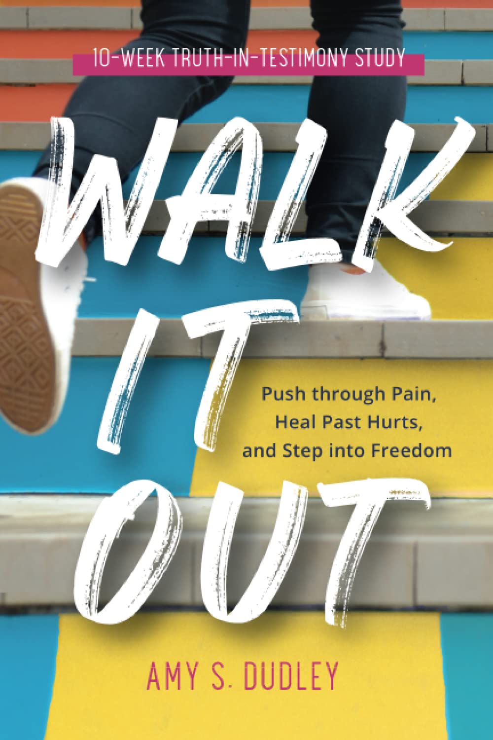 Walk It Out: Push through the Pain, Heal Past Hurts, and Step into Freedom
