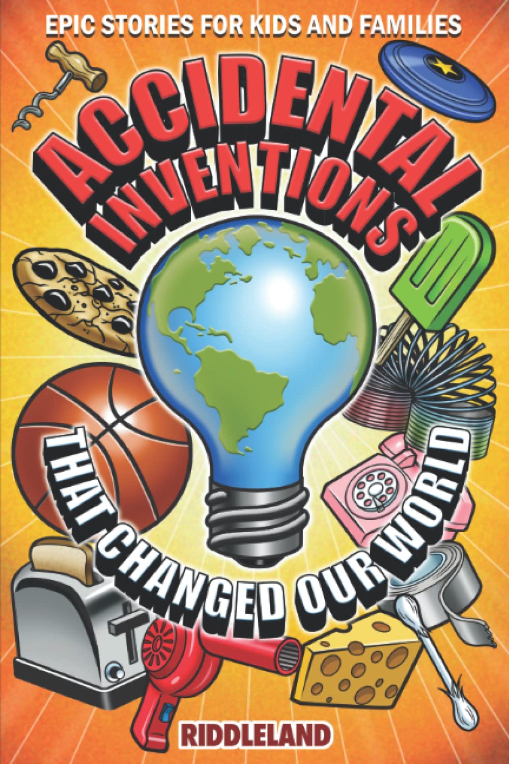 Epic Stories For Kids and Family - Accidental Inventions That Changed Our World: Fascinating Origins of Inventions to Inspire Young Readers (Books For Curious Kids) - 4194