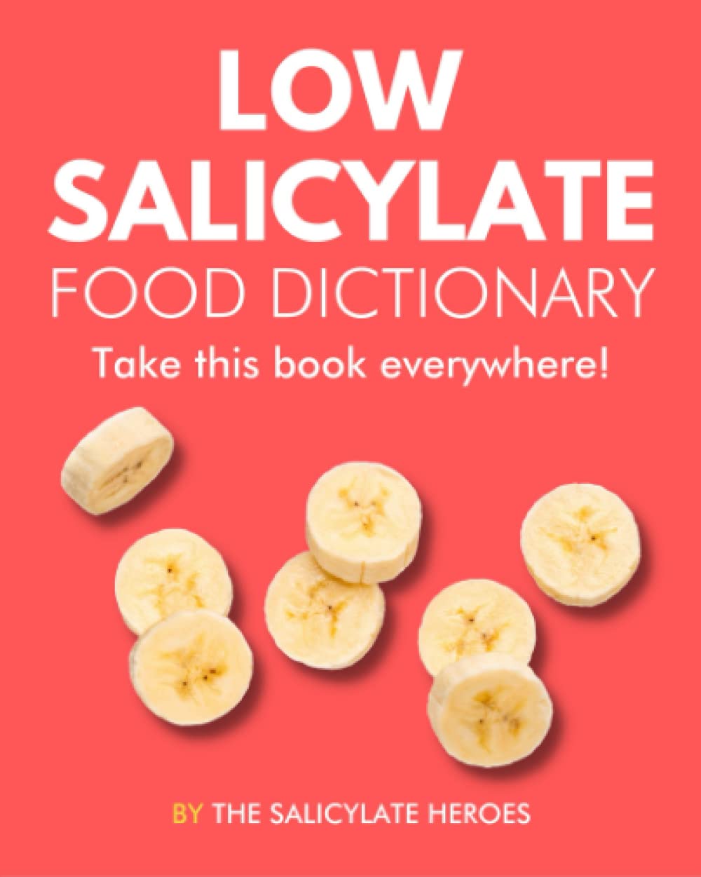 Low Salicylate Food Dictionary: The World’s Most Comprehensive Low Salicylate Diet Ingredient Dictionary - Take It Wherever You Go!