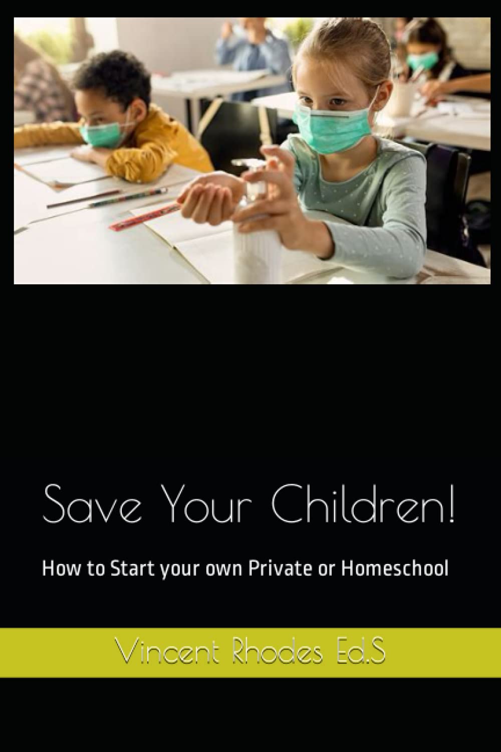 Save Your Children!: How to Start your own Private or Homeschool