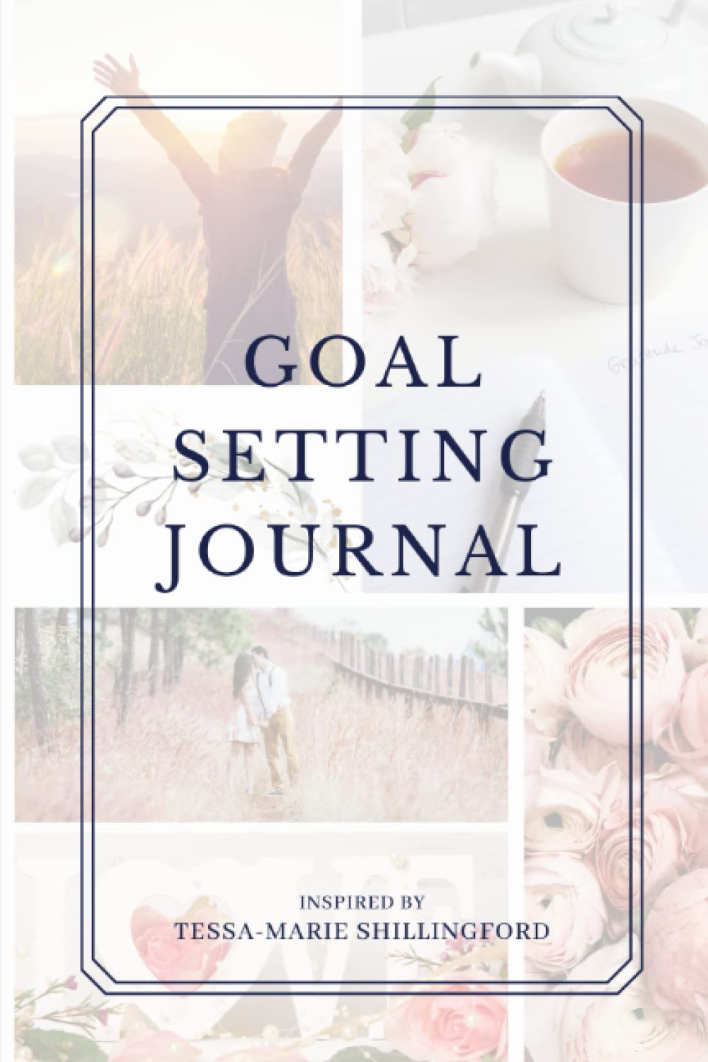Goal Setting Journal: The Proven Method For Achieving Your Goals and Desires