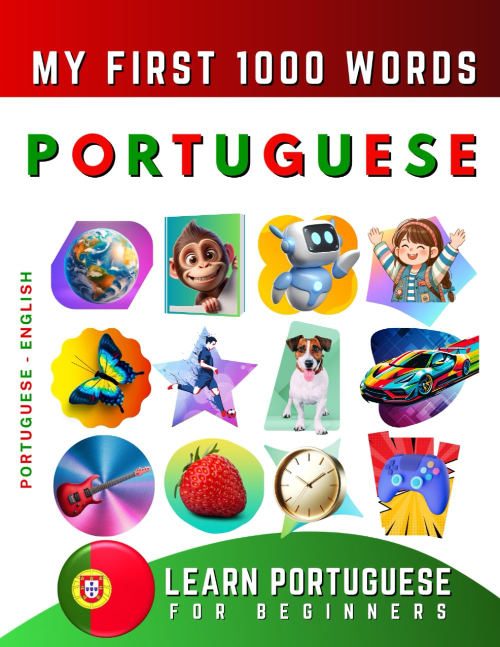 Learn Portuguese for Beginners, My First 1000 Words: Bilingual Portuguese - English Language Learning Book for Kids & Adults - 9444