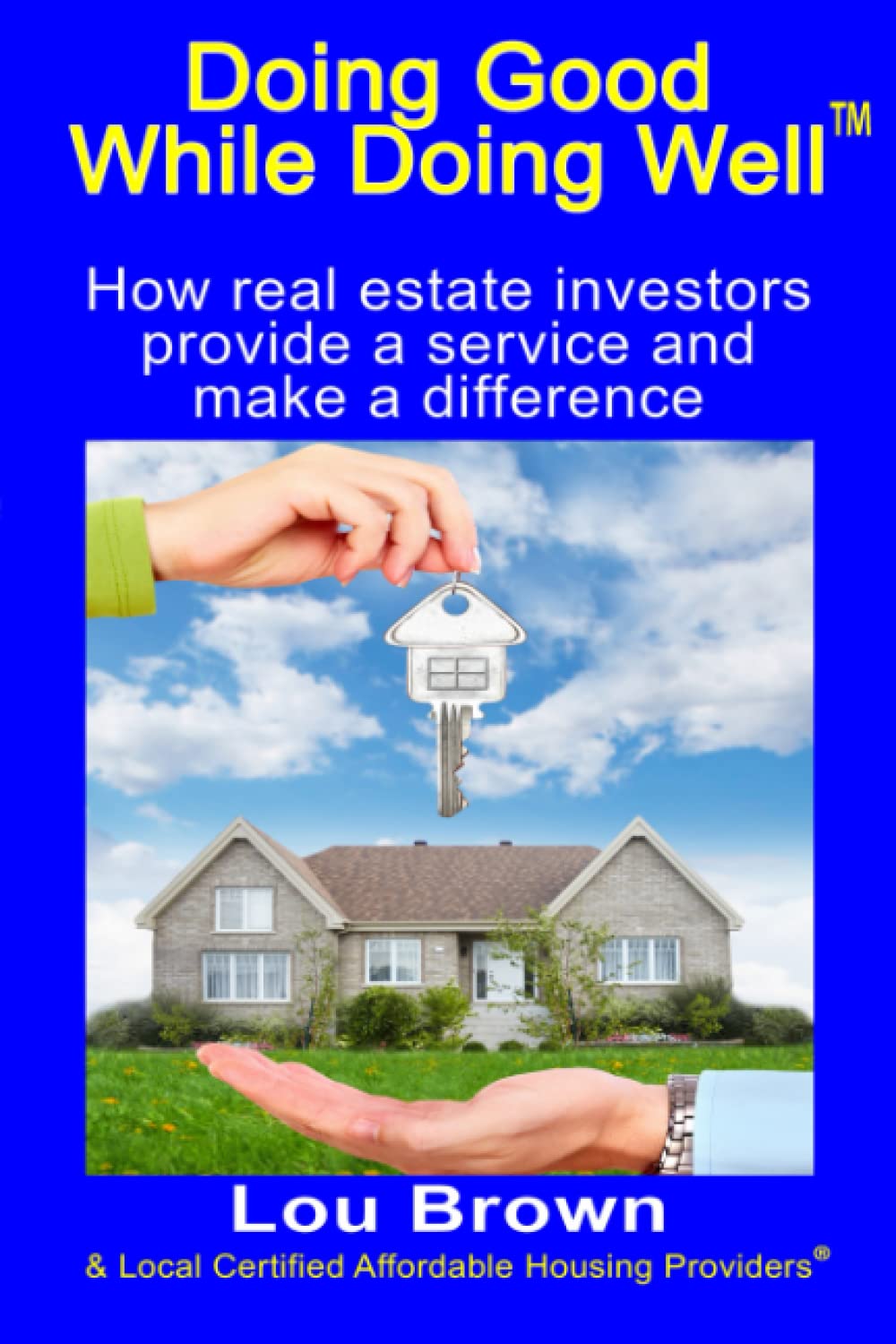Doing Good While Doing Well Volume 4: How Real Estate Investors Provide a Service and Make a difference