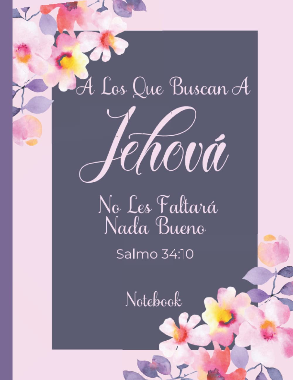 A Los Que Buscan A Jehova No Les Faltara Nada Bueno Salmo 34 10: JW Notebook Spanish: 120 Pages