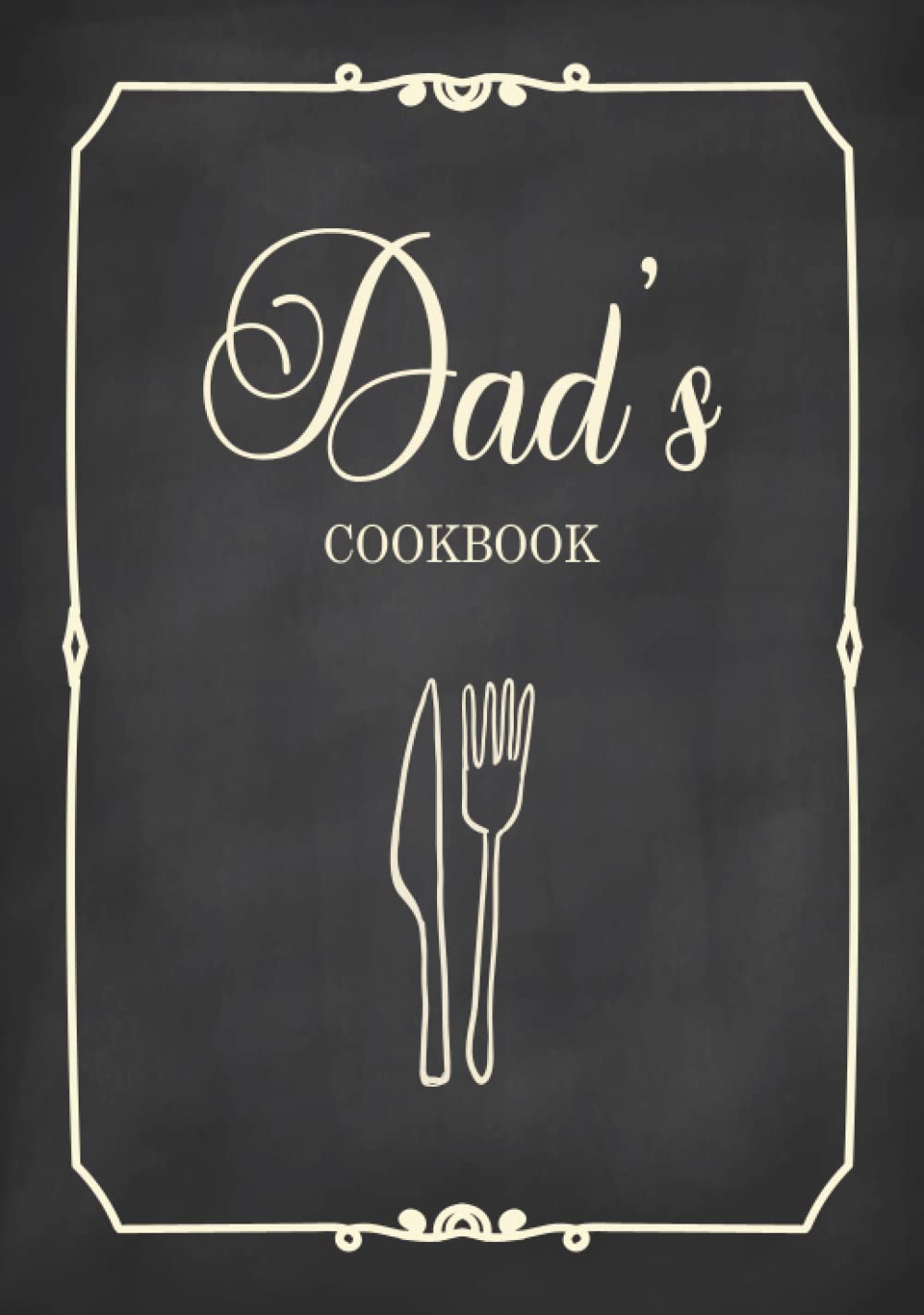 Dad's Cookbook: Fill in the Blank Cookbook and Recipe Organizer to Collect Your Most Treasured Family Meals - 2106