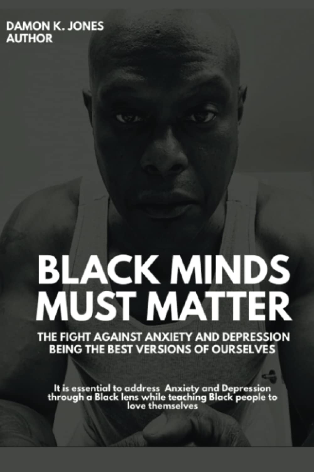Black Minds Must Matter!: The Fight Against Anxiety and Depression Being the Best Version of Ourselves - 5241