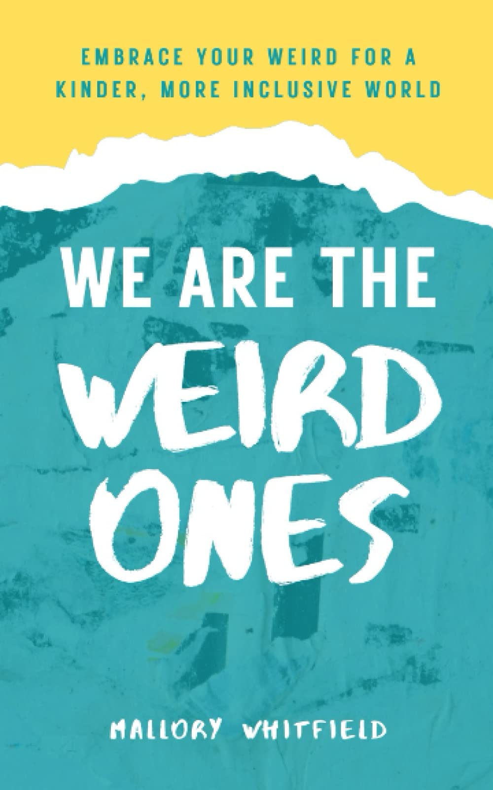 We Are the Weird Ones: Embrace Your Weird for a Kinder, More Inclusive World